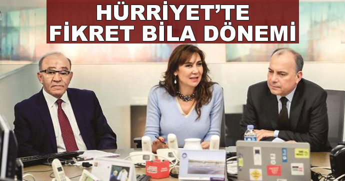 Hürriyet’te Fikret Bila dönemi başladı!