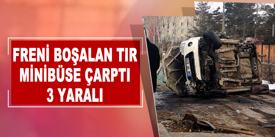 Freni boşalan TIR, minibüse çarptı: 3 yaralı