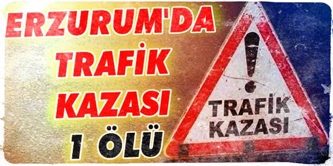 Oltu’da trafik kazası: 1 ölü