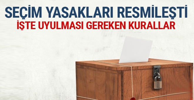 Seçim yasakları resmileşti!