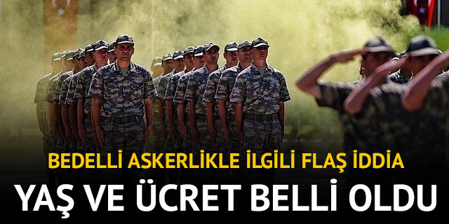 Bedelli askerlikte yaş ve ücret ne kadar olacak?