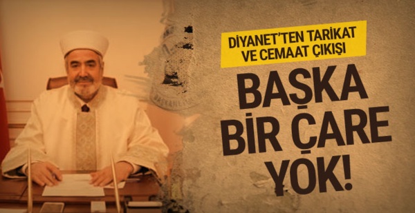 Diyanet: Tarikat ve cemaatlerin denetlenmesinden başka çare yok