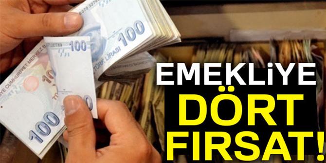 Emekliye dört fırsat!