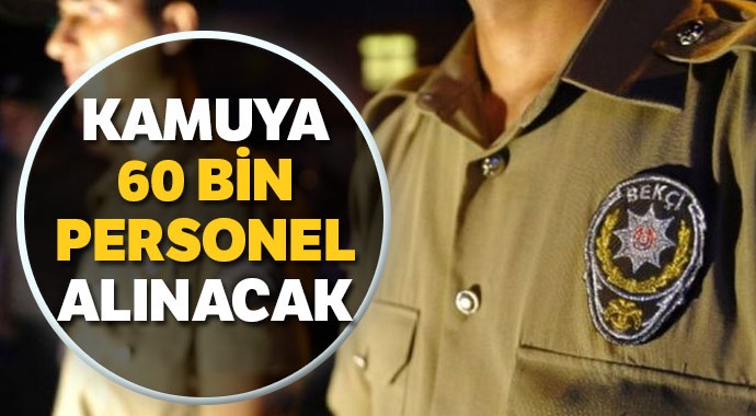 Kamuya 60 bin personel alınacak