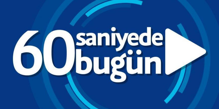 60 saniyede bugün