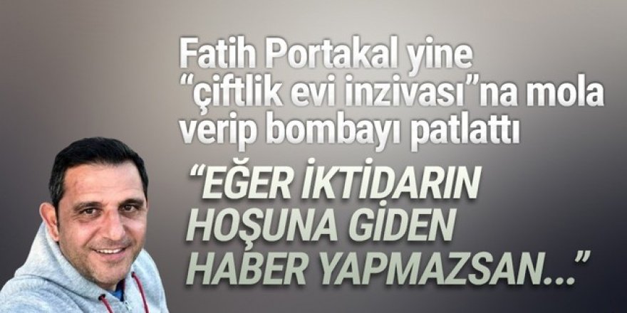 Fatih Portakal: ''Bunu yapmayan gazeteciler vatan haini''