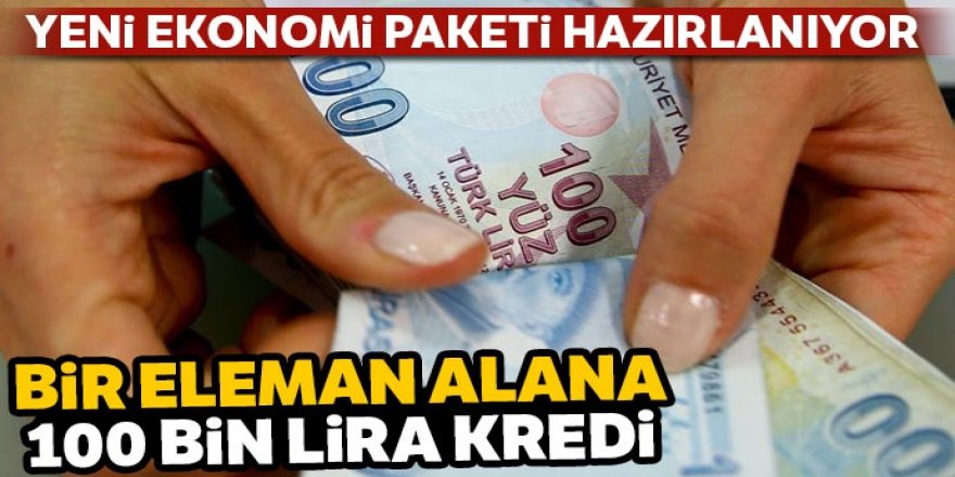 Yeni ekonomi paketi hazırlanıyor: Bir eleman alana 100 bin lira kredi