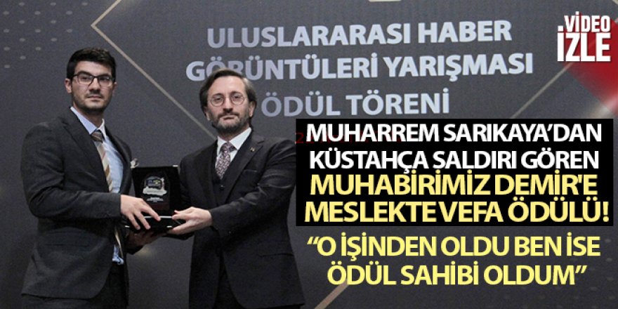 Muharrem Sarıkaya'dan küstahça saldırı gören İHA muhabirimiz Demir'e meslekte vefa ödülü