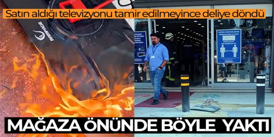 Satın aldığı televizyonu tamir edilmeyince mağaza önünde yaktı