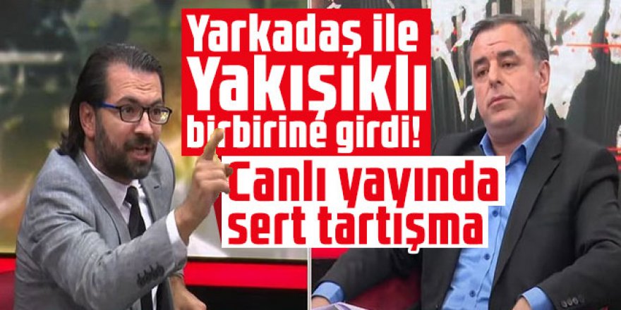 Canlı yayında sert tartışma: Yarkadaş ile Yakışıklı birbirine girdi!