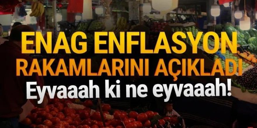 ENAG yıllık enflasyonu açıkladı