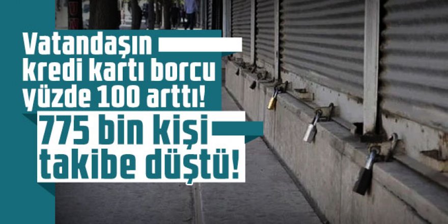 Vatandaşın kredi kartı borcu yüzde 100 arttı! 775 bin kişi takibe düştü!