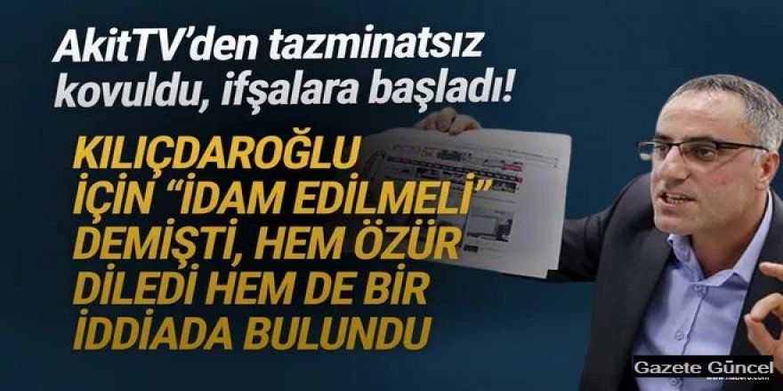 Akit’ten kovulan isimden ilk ifşa: Kılıçdaroğlu’ndan özür diledi