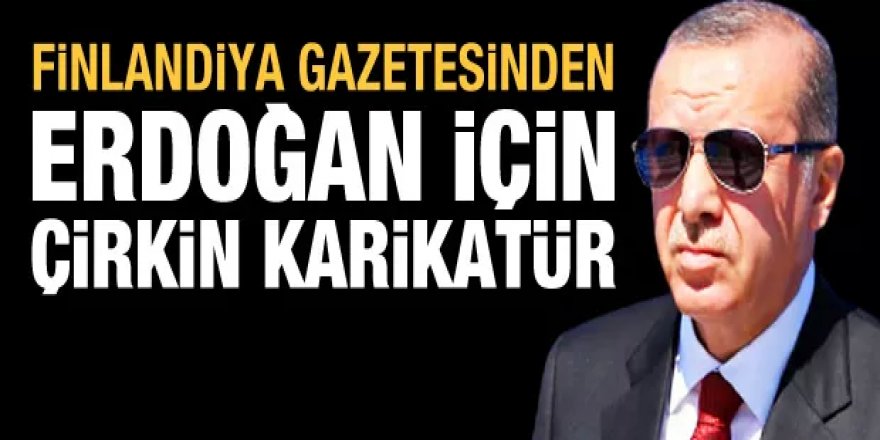 Finlandiya gazetesi Iltalehti'den, Erdoğan için çirkin karikatür