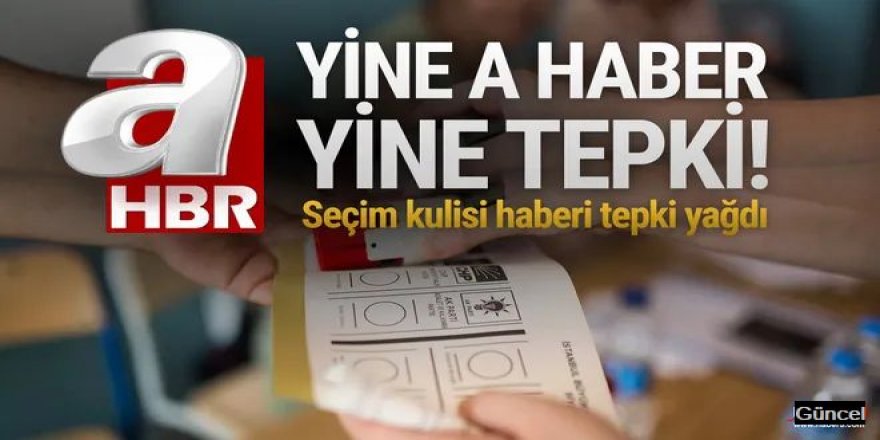 A Haber'in seçim kulisine tepki yağdı