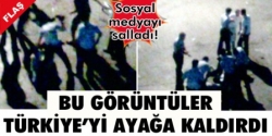 Bu görüntüler Türkiye'yi ayağa kaldırdı!