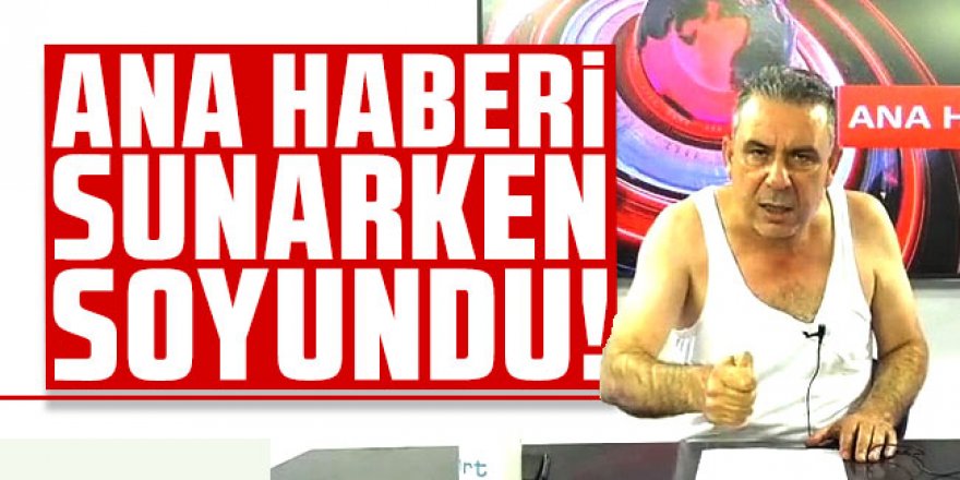 Ana haber sunucusu haberleri sunarken soyundu