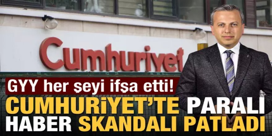 Cumhuriyet'te 'paralı haber' skandalı patladı!