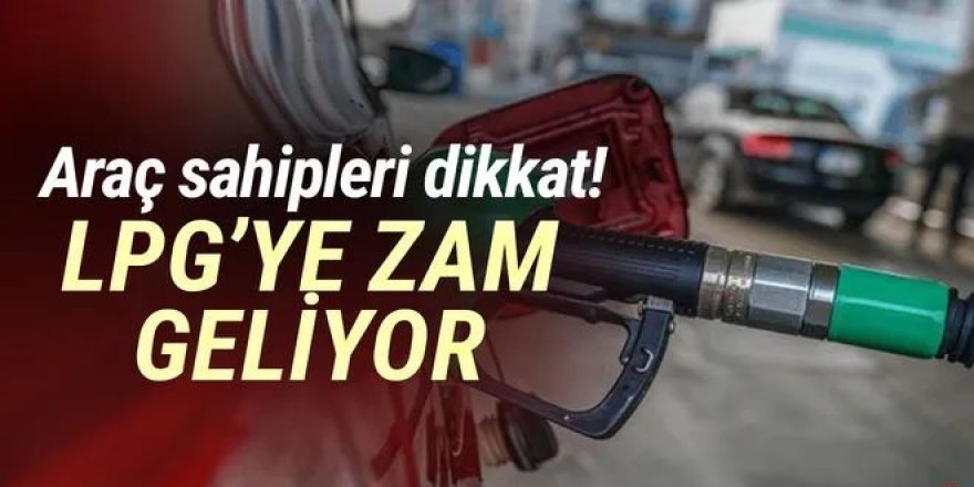 Araç sahipleri dikkat: lpg'ye zam geliyor