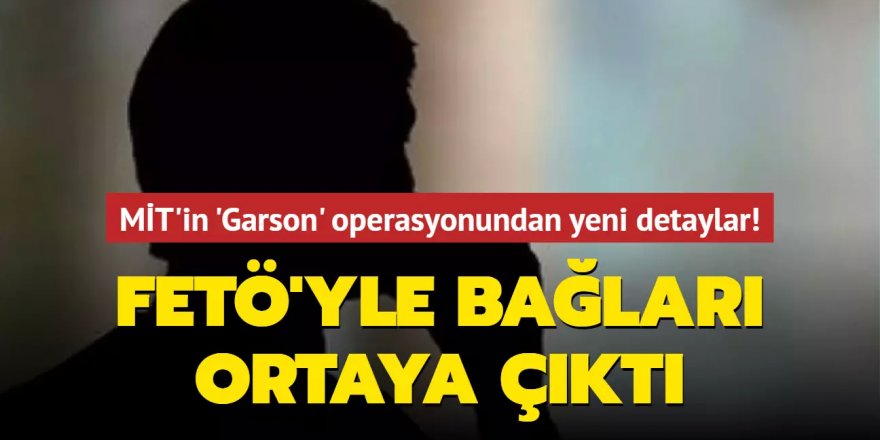 MİT'in 'Garson' operasyonundan yeni detaylar!