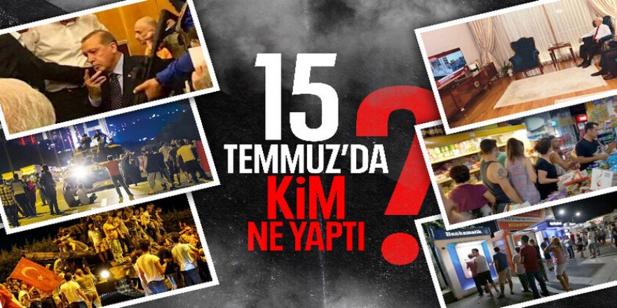 15 Temmuz gecesi neler yaşandı...