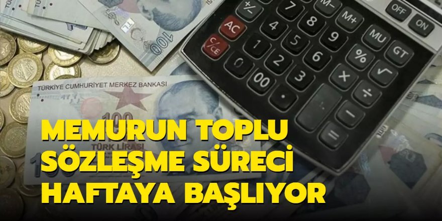 Memurun toplu sözleşme süreci haftaya başlıyor