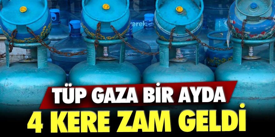 Tüp gaza bir ayda 4 kere zam geldi