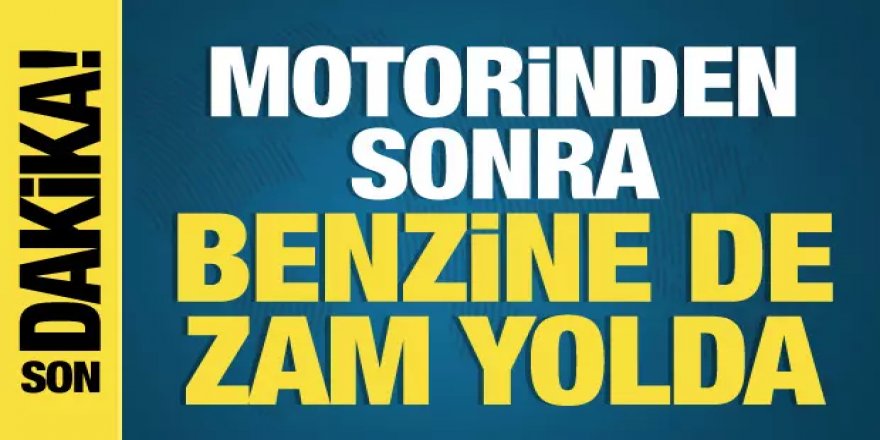 Motorinden sonra benzine de zam yolda