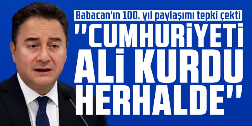 Babacan'ın 100. yıl paylaşımı tepki çekti