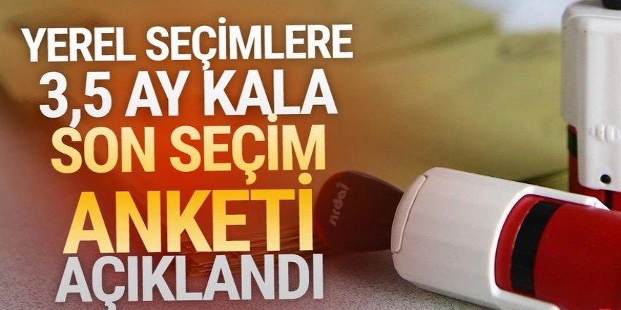 Son seçim anketi açıklandı! İşte o sonuçlar