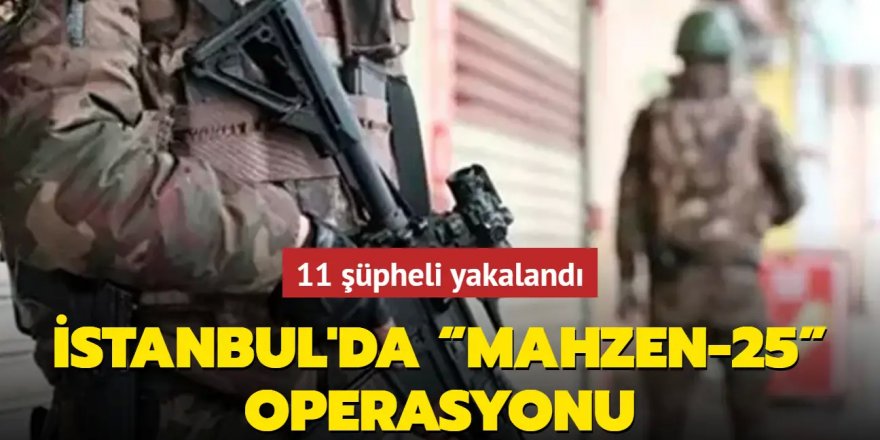 “MAHZEN-25” Operasyonlarında 11 Şüpheli Yakalandı