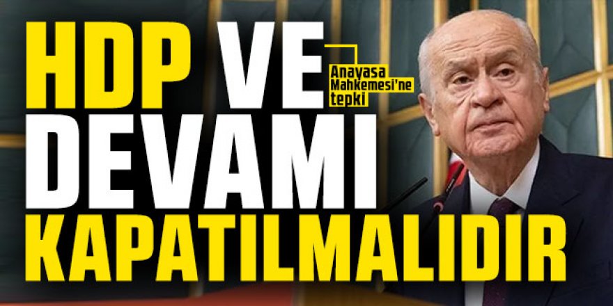 Bahçeli: HDP ve devamı kapatılmalıdır