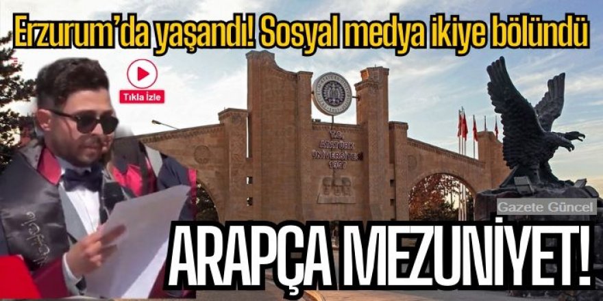 Atatürk Üniversitesinde Arapça mezuniyet konuşması tartışma yarattı!