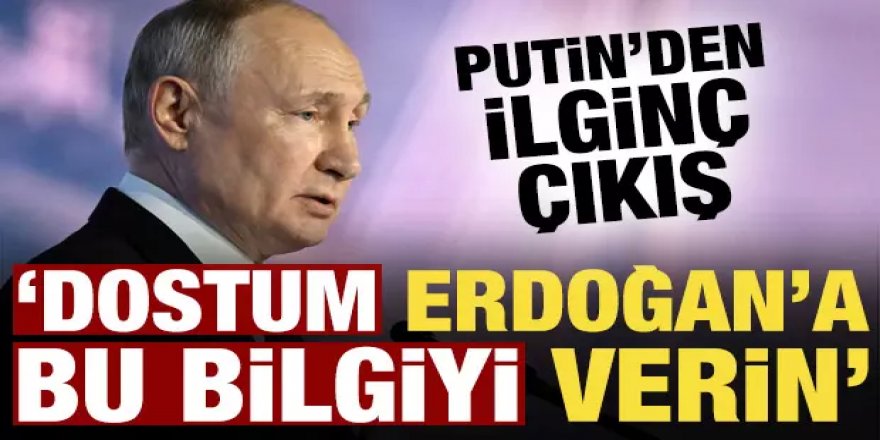Putin’den dikkat çeken Türkiye açıklaması