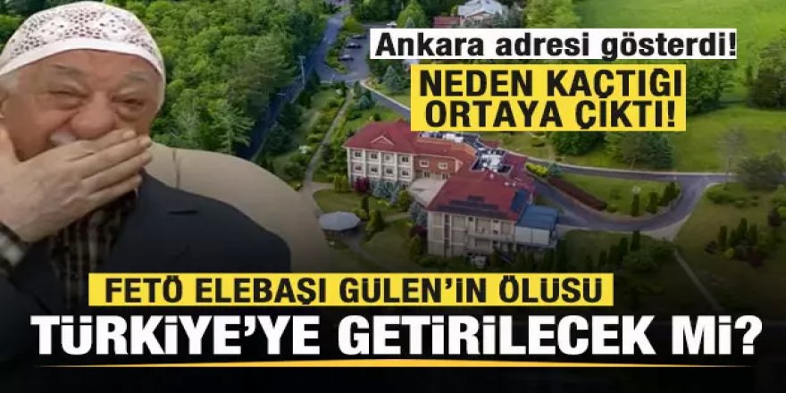 FETÖ elebaşı Gülen'in ölüsü Türkiye'ye getirilecek mi?