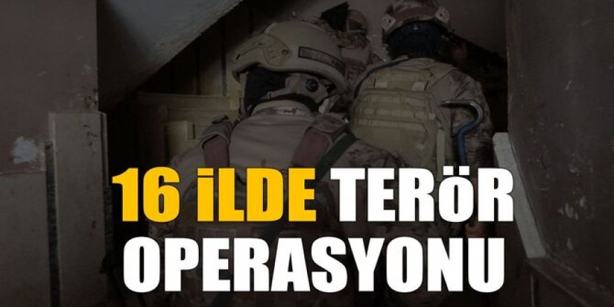 16 ilde terör operasyonu: 58 gözaltı