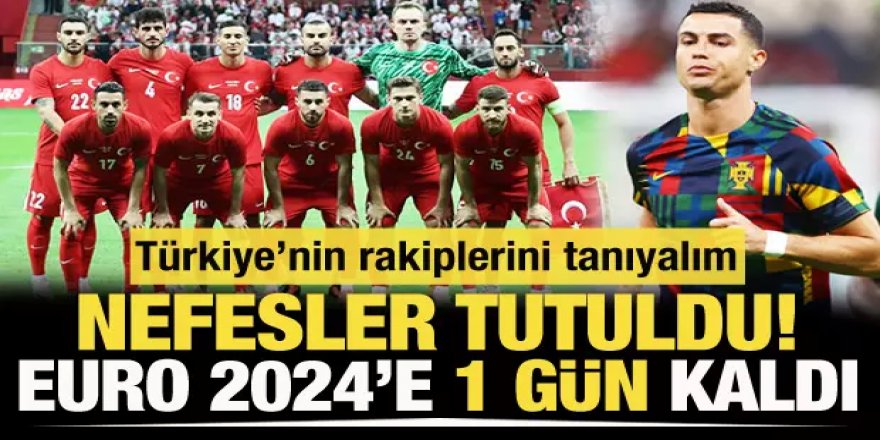 Nefesler tutuldu! EURO 2024'e son 1 gün kaldı