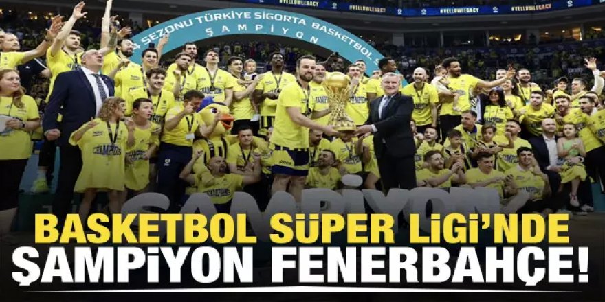 Basketbol Süper Ligi'nde şampiyon Fenerbahçe