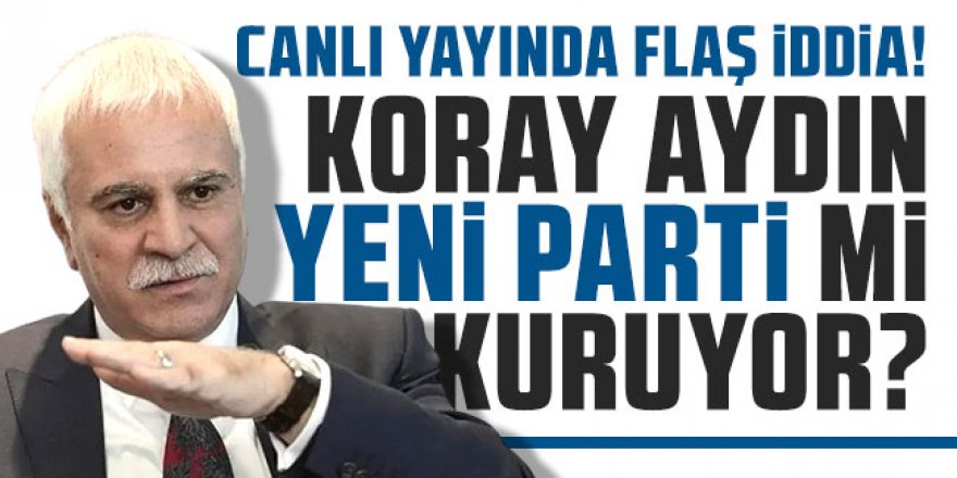 Koray Aydın ve bir grup arkadaşı yeni parti kuruyor iddiası