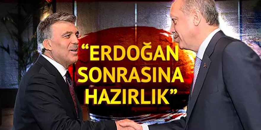 Abdullah Gül'den 'Erdoğan sonrasına' hazırlık!