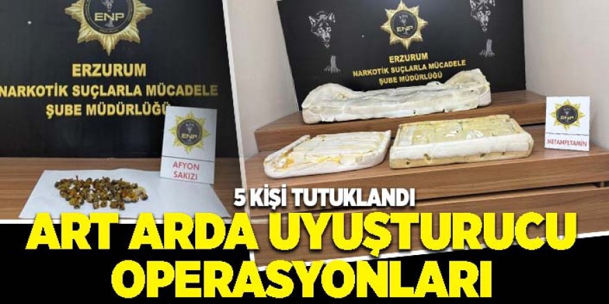 Erzurum'da Art arda uyuşturucu operasyonları