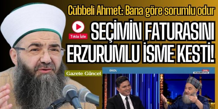 Cübbeli Ahmet seçimin faturasını Erzurumlu isme kesti!