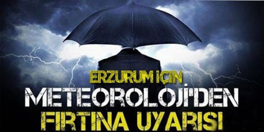 Erzurum ve 7 il için 'sarı' uyarı: Sağanak ve fırtınaya dikkat