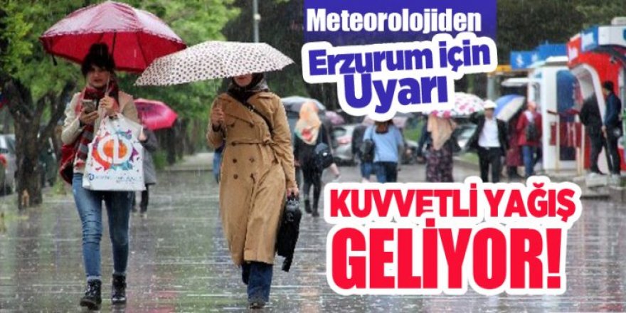 Erzurum için Meteorolojiden sağanak yağış uyarısı