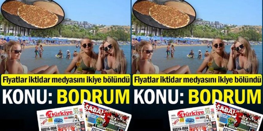 Fiyatlar iktidar medyasını ikiye bölündü… Konu: Bodrum