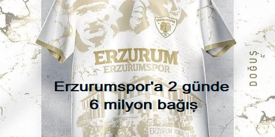 Erzurumspor'a 2 günde 6 milyon bağış