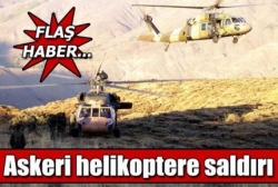 Askeri helikoptere saldırı!