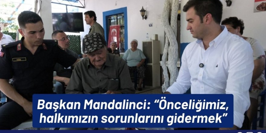 BAŞKAN MANDALİNCİ: “ÖNCELİĞİMİZ, HALKIMIZIN SORUNLARINI GİDERMEK”