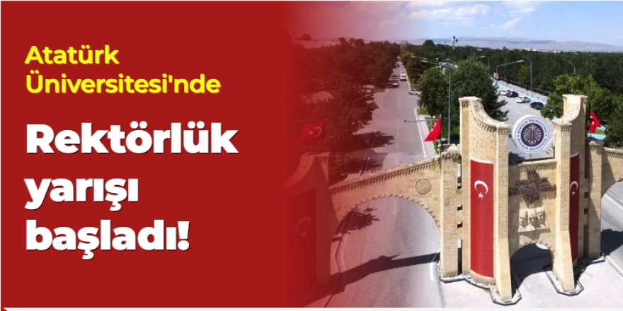 Atatürk Üniversitesi'nde Rektörlük yarışı