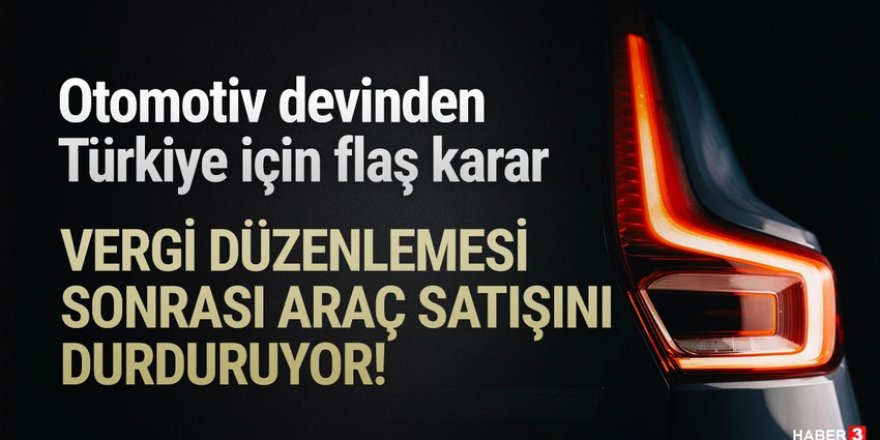 Volvo’dan Türkiye kararı!